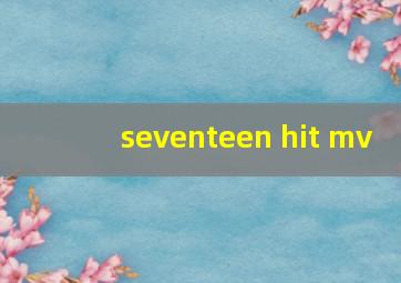 seventeen hit mv